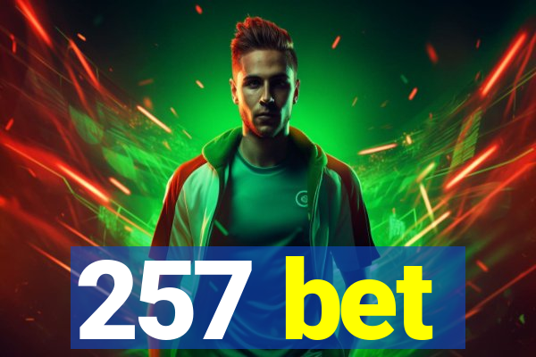 257 bet